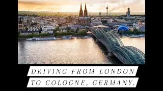 Driving from London UK to Cologne Germany.