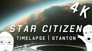 Star CItizen Timelapses 4K | Stanton