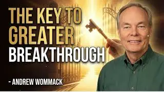 The Key to Greater Breakthrough - Andrew Wommack