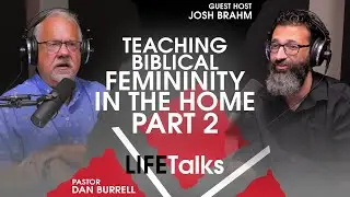 Teaching Biblical Femininity in The Home (Part 2) | LIFETalks668