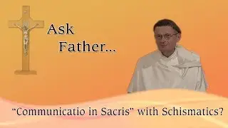 Ask Fr. Albert: Validity of the Schismatic Chinese Church and Communicatio in Sacris