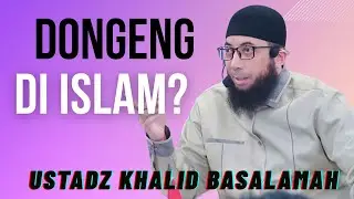 Tidak Ada Dongeng dalam Islam - Khalid Basalamah