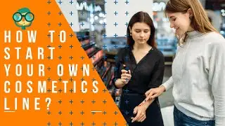 How to Start Your Own Cosmetics Line? How to Start Your Own Makeup Line? Start Own Skin Care Line