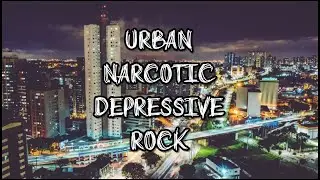 Urban | Narcotic | Depressive Rock
