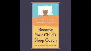 Become Your Child's Sleep Coach: The Bedtime Doctor's 5-Step Guide, Ages 3-10 by Lynelle Schneeberg