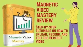 Magnetic Video Mastery Review, Step by Step Training to create Videos, Kick Start of Billion Dollars
