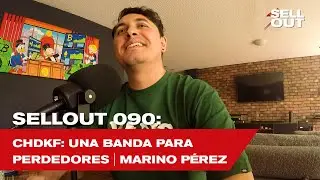 SellOut 090: CHDKF: Una banda para perdedores | Marino Pérez