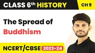 The Spread of Buddhism - Traders, Kings and Pilgrims | Class 6 History Chapter 9 (2022-23)