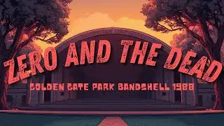 ZERO and THE DEAD | Golden Gate Park Bandshell (1988)