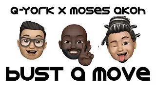 Q-York X Moses Akoh  - Bust A Move [Official Music Video]