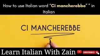 How to Use 'Ci Mancherebbe' in Daily Italian Conversations | Learn Italian with Zain