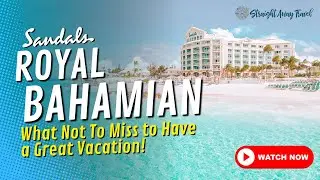 Sandals Royal Bahamian- What NOT to Miss!!