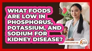 What Foods Are Low In Phosphorus, Potassium, And Sodium For Kidney Disease?