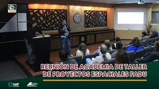 Reuni&oacute;n de academia de taller de proyectos espaciales FADU