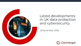 Latest developments in UK data protection and cybersecurity