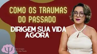 Traumas do passado te fazendo agir de forma que você não queria