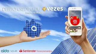 Aldo Solar & Santander Financiamentos: Energia solar acess&iacute;vel para todos os brasileiros!