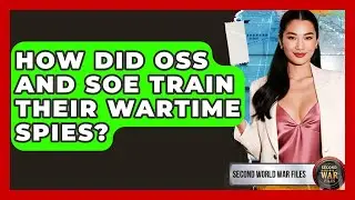 How Did OSS And SOE Train Their Wartime Spies? - Second World War Files