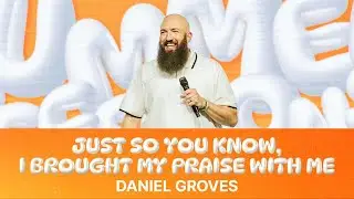 Just So You Know, I Brought My Praise With Me | Pastor Daniel Groves | Hope City