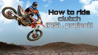 How to ride clutch (ASL project)