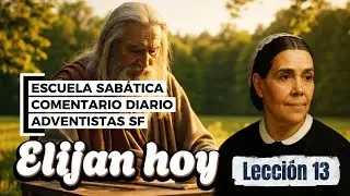 LECCIÓN 13 | Elijan hoy | Escuela Sabática Comentario Bíblico + Elena de White