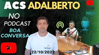 ACS ADALBERTO MACIEL NO PODCAST BOA CONVERSA|SALES MATEUS NEWS