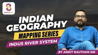 Indus River System | Indian Mapping Series | UPSC CSE 2026 Prelims | By Ankit Sir | Sunya IAS