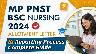 MP PNST BSc Nursing / GNM 2024 Allotment Letter & Reporting Process - Complete Guide
