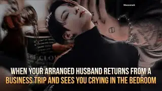 Oneshot - When your arranged husband returns from a business trip and sees you crying in bedroom
