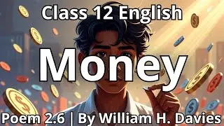 2.6 Money William H. Davies#english#12th #12thenglish #ponkmusic #poem#easy #explore #hsc#motivation