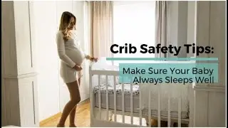 Crib Safety Tips: Make Sure Your Baby Always Sleeps Well