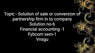 @dearmitroo CONVERSION OR SALE OF PARTNERSHIP FIRM IN TO COMPANY  FINANCIAL ACCOUNTING -1 VNSGU
