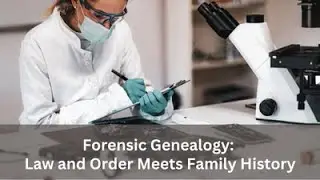 Forensic Genealogy: Law and Order Meets Family History