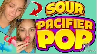 SOUR PACIFIER POP CHALLENGE