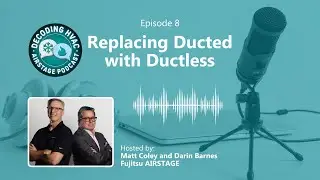 Replacing Ducted with Ductless - Decoding HVAC Podcast (Episode 8)
