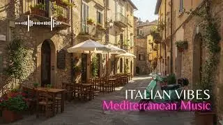 Italian Vibes & Mediterranean Music &ndash; Cozy Morning Vibes in a Mediterranean Village