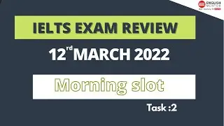 IELTS Exam Review 12th March 2022 Morning Slot