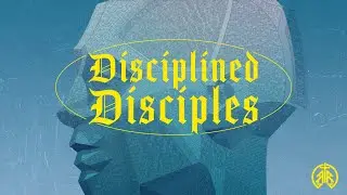 Disciplined Disciples Pt. 6