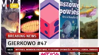 Gierkowo #47 - Mysthea, Wonderlands War, Pluszowe Opowieści, Bitoku, Lisboa, OnMars, Scythe...