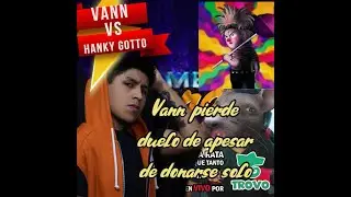 vanNDOTA VS Hanky Gotto DUELO DE STREAMERS
