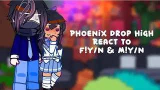 Phoenix Drop High reacts to f!y/n and m!y/n| Gacha reaction| 1/1
