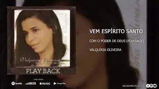 Vem Espírito Santo (Playback) - Valquíria Oliveira [CD COM O PODER DE DEUS PLAYBACK]