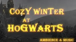 Harry Potter | Cozy Winter at Hogwarts : Ambience & Music