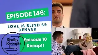Episode 146: Love Is Blind S9 Denver E10 Recap - He's A Runner He's A Trackstar!