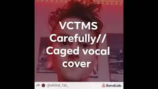 VCTMS CAREFULLY//CAGED Vocal cover