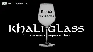 KHALI GLASS|OFFICAIL RAP MUSIC VIDEO|G-TAJOM|PROF THUG|KXU|BLOOD BANGERS
