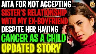 AITA For Not Accepting My Sisters Relationship With My Ex r/Relationships