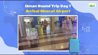 Oman Round Trip Day 1 Arrival Muscat Airport | Oman Day Trips | Oman Safari Tours
