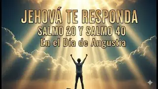 😭JEHOVÁ TE RESPONDA EN EL DÍA DE ANGUSTIA — Salmo 20 y Salmo 40