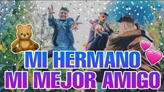 MI HERMANO ❤ MI MEJOR AMIGO 💘👊 ADEXE & NAU